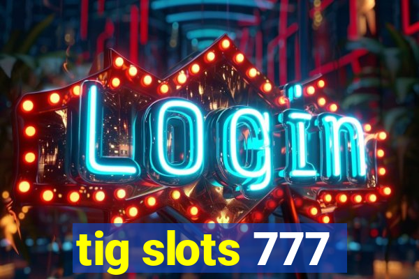 tig slots 777
